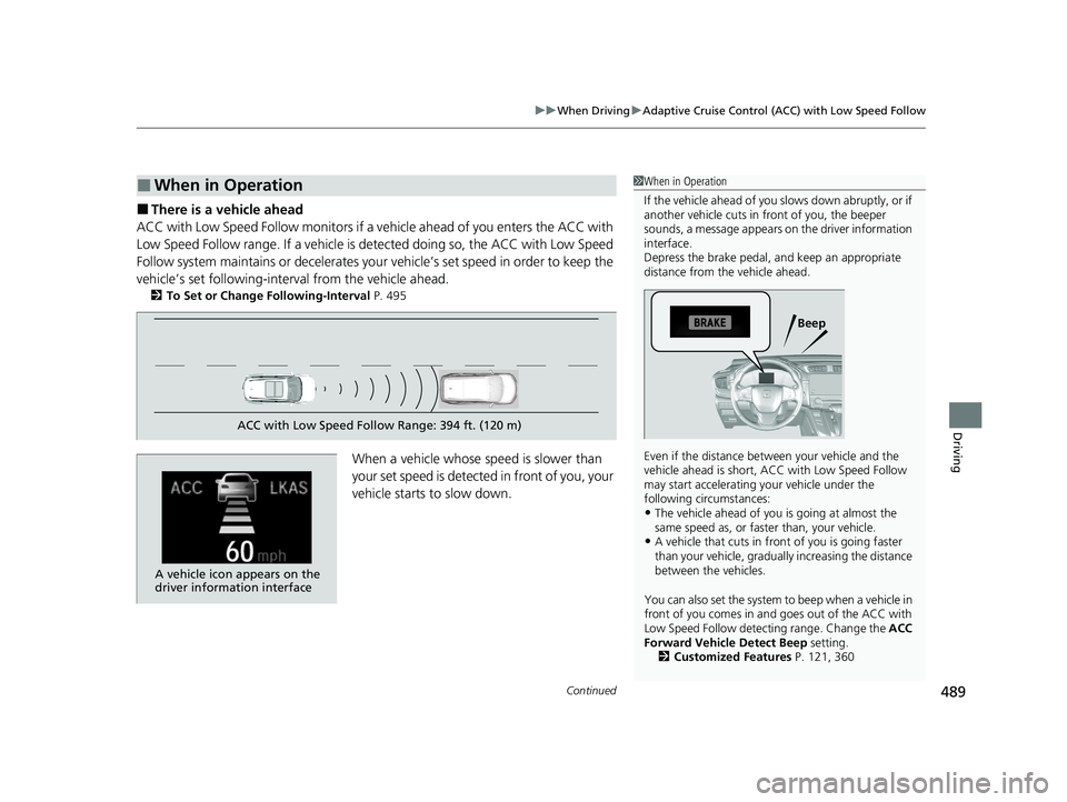 HONDA CR-V 2020 Owners Manual (in English) Continued489
uuWhen Driving uAdaptive Cruise Control (ACC) with Low Speed Follow
Driving
■There is a vehicle ahead
ACC with Low Speed Follow m onitors if a vehicle ahead of you enters the ACC with
HONDA CR-V 2020 Owners Manual (in English) Continued489
uuWhen Driving uAdaptive Cruise Control (ACC) with Low Speed Follow
Driving
■There is a vehicle ahead
ACC with Low Speed Follow m onitors if a vehicle ahead of you enters the ACC with