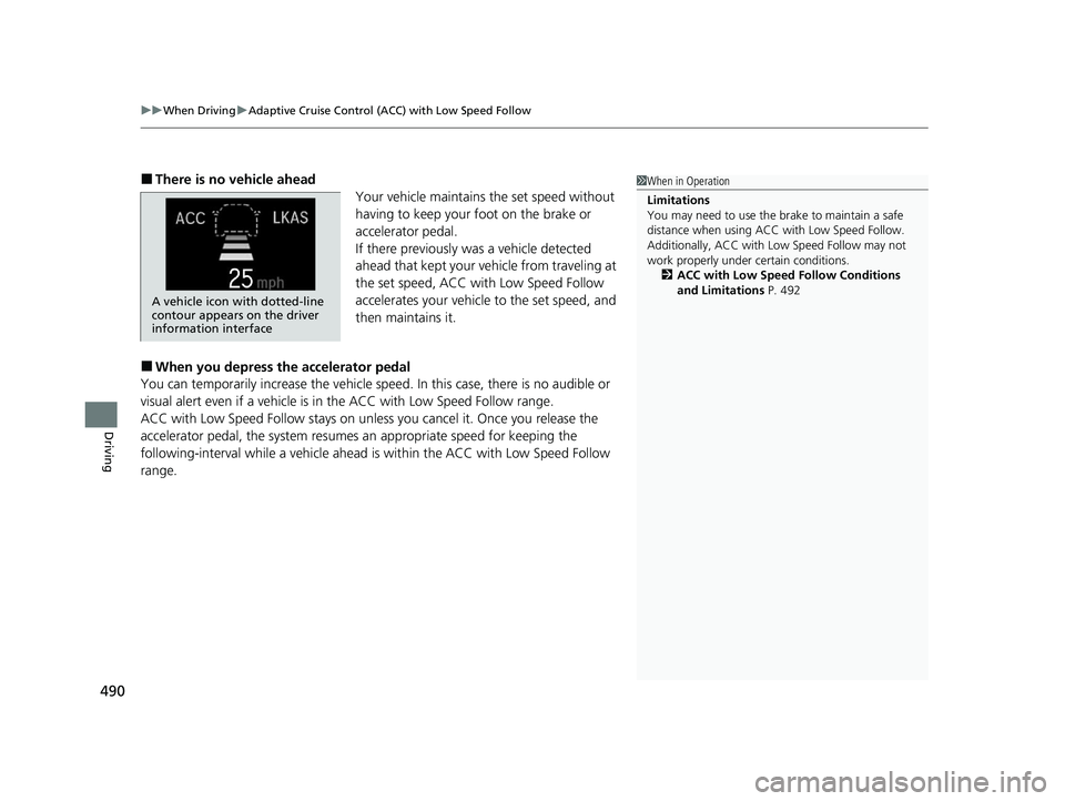HONDA CR-V 2020 Owners Manual (in English) uuWhen Driving uAdaptive Cruise Control (ACC) with Low Speed Follow
490
Driving
■There is no vehicle ahead
Your vehicle maintains the set speed without
having to keep your foot on the brake or
acc HONDA CR-V 2020 Owners Manual (in English) uuWhen Driving uAdaptive Cruise Control (ACC) with Low Speed Follow
490
Driving
■There is no vehicle ahead
Your vehicle maintains the set speed without
having to keep your foot on the brake or
acc
