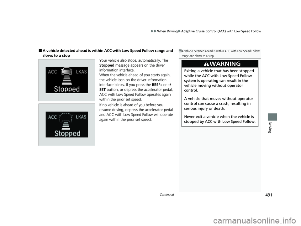 HONDA CR-V 2020 (in English) Manual PDF Continued491
uuWhen Driving uAdaptive Cruise Control (ACC) with Low Speed Follow
Driving
■A vehicle detected ahead is within ACC with Low Speed Follow range and
slows to a stop Your vehicle also s HONDA CR-V 2020 (in English) Manual PDF Continued491
uuWhen Driving uAdaptive Cruise Control (ACC) with Low Speed Follow
Driving
■A vehicle detected ahead is within ACC with Low Speed Follow range and
slows to a stop Your vehicle also s