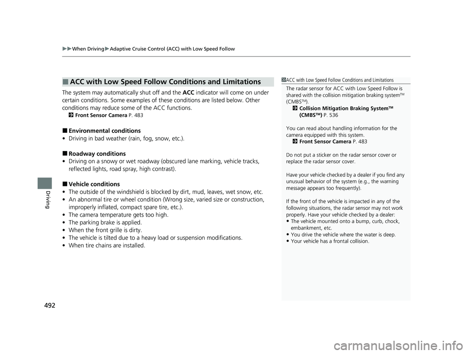 HONDA CR-V 2020 Owners Manual (in English) uuWhen Driving uAdaptive Cruise Control (ACC) with Low Speed Follow
492
Driving
The system may automatically shut off and the ACC indicator will come on under
certain conditions. Some examples of th HONDA CR-V 2020 Owners Manual (in English) uuWhen Driving uAdaptive Cruise Control (ACC) with Low Speed Follow
492
Driving
The system may automatically shut off and the ACC indicator will come on under
certain conditions. Some examples of th
