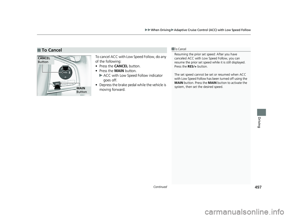 HONDA CR-V 2020 Owners Manual (in English) Continued497
uuWhen Driving uAdaptive Cruise Control (ACC) with Low Speed Follow
Driving
To cancel ACC with Low Speed Follow, do any
of the following:
• Press the CANCEL button.
• Press the MAI HONDA CR-V 2020 Owners Manual (in English) Continued497
uuWhen Driving uAdaptive Cruise Control (ACC) with Low Speed Follow
Driving
To cancel ACC with Low Speed Follow, do any
of the following:
• Press the CANCEL button.
• Press the MAI