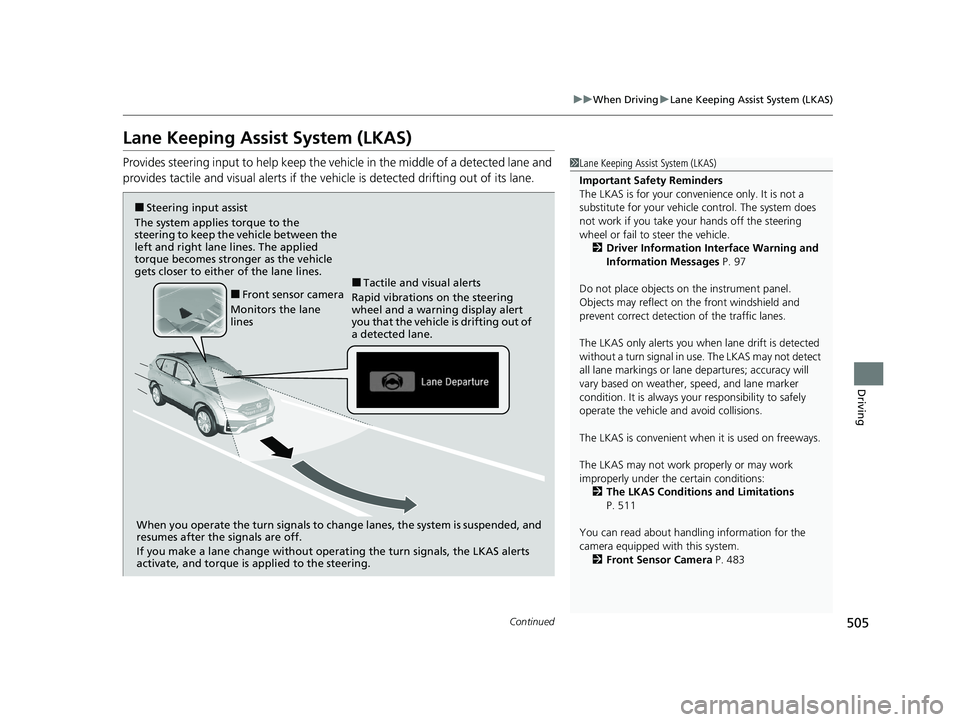 HONDA CR-V 2020 Owners Manual (in English) 505
uuWhen Driving uLane Keeping Assist System (LKAS)
Continued
Driving
Lane Keeping Assist System (LKAS)
Provides steering input to help keep the vehicle in the middle of a detected lane and
provide HONDA CR-V 2020 Owners Manual (in English) 505
uuWhen Driving uLane Keeping Assist System (LKAS)
Continued
Driving
Lane Keeping Assist System (LKAS)
Provides steering input to help keep the vehicle in the middle of a detected lane and
provide