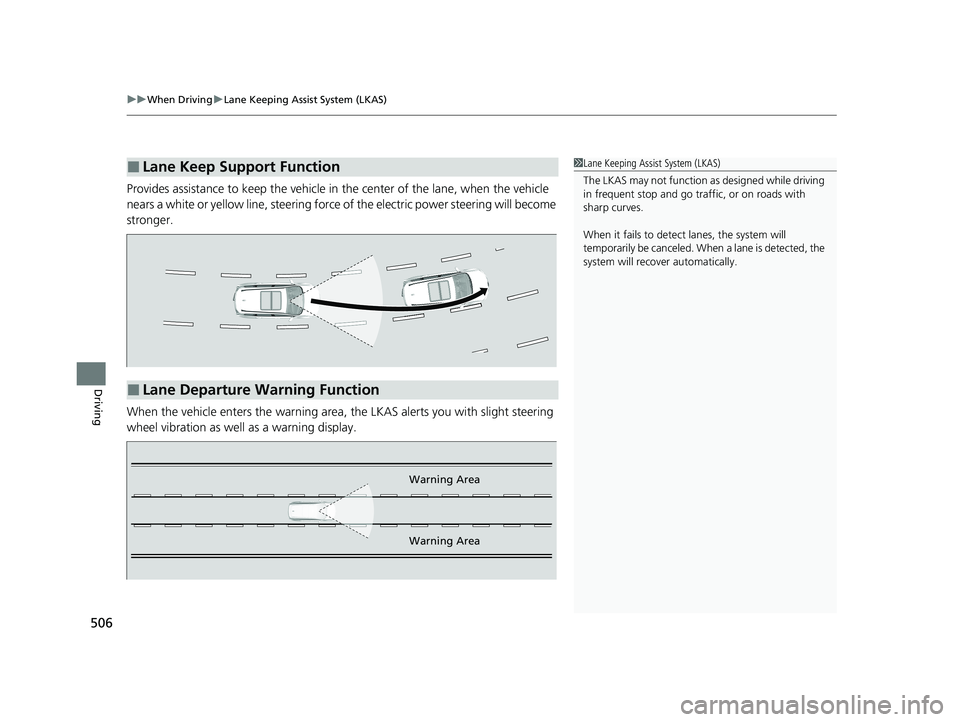 HONDA CR-V 2020 Owners Manual (in English) uuWhen Driving uLane Keeping Assist System (LKAS)
506
Driving
Provides assistance to keep the vehicle in the center of the lane, when the vehicle
nears a white or yellow line, steering force of the HONDA CR-V 2020 Owners Manual (in English) uuWhen Driving uLane Keeping Assist System (LKAS)
506
Driving
Provides assistance to keep the vehicle in the center of the lane, when the vehicle
nears a white or yellow line, steering force of the