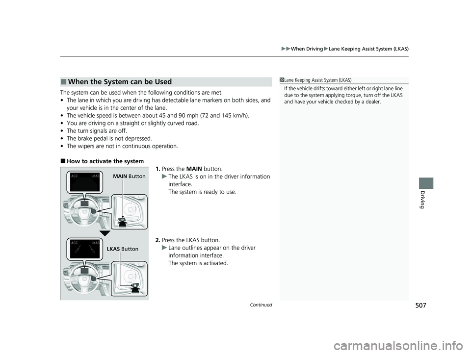 HONDA CR-V 2020 Owners Manual (in English) Continued507
uuWhen Driving uLane Keeping Assist System (LKAS)
Driving
The system can be used when th e following conditions are met.
• The lane in which you are driving has detectable lane markers HONDA CR-V 2020 Owners Manual (in English) Continued507
uuWhen Driving uLane Keeping Assist System (LKAS)
Driving
The system can be used when th e following conditions are met.
• The lane in which you are driving has detectable lane markers
