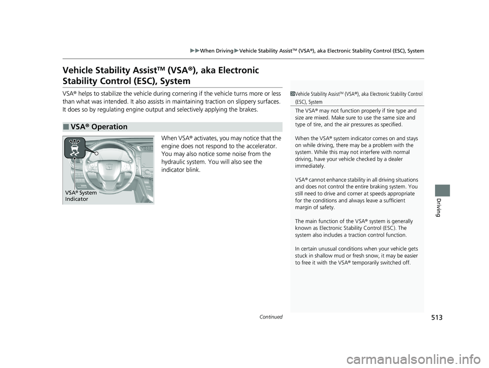 HONDA CR-V 2020 (in English) Owners Guide 513
uuWhen Driving uVehicle Stability AssistTM (VSA ®), aka Electronic Stability Control (ESC), System
Continued
Driving
Vehicle Stability AssistTM (VSA ®), aka Electronic
Stability Control (ESC), HONDA CR-V 2020 (in English) Owners Guide 513
uuWhen Driving uVehicle Stability AssistTM (VSA ®), aka Electronic Stability Control (ESC), System
Continued
Driving
Vehicle Stability AssistTM (VSA ®), aka Electronic
Stability Control (ESC),
