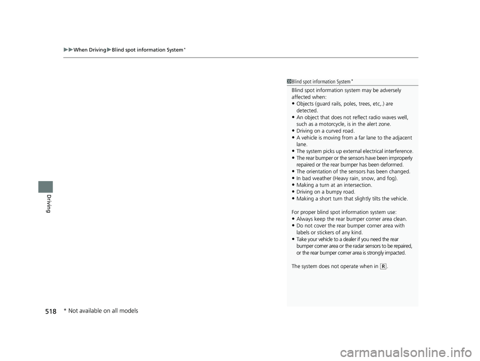 HONDA CR-V 2020 Owners Manual (in English) uuWhen Driving uBlind spot information System*
518
Driving
1Blind spot information System*
Blind spot information sy stem may be adversely
affected when:
•Objects (guard rails, poles, trees, etc,.) HONDA CR-V 2020 Owners Manual (in English) uuWhen Driving uBlind spot information System*
518
Driving
1Blind spot information System*
Blind spot information sy stem may be adversely
affected when:
•Objects (guard rails, poles, trees, etc,.)