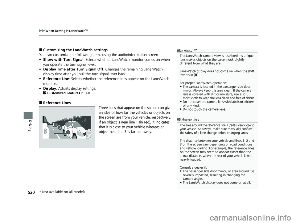 HONDA CR-V 2020  Owners Manual (in English) uuWhen Driving uLaneWatchTM*
520
Driving
■Customizing the LaneWatch settings
You can customize the following items using the audio/information screen.
• Show with Turn Signal : Selects whether Lan