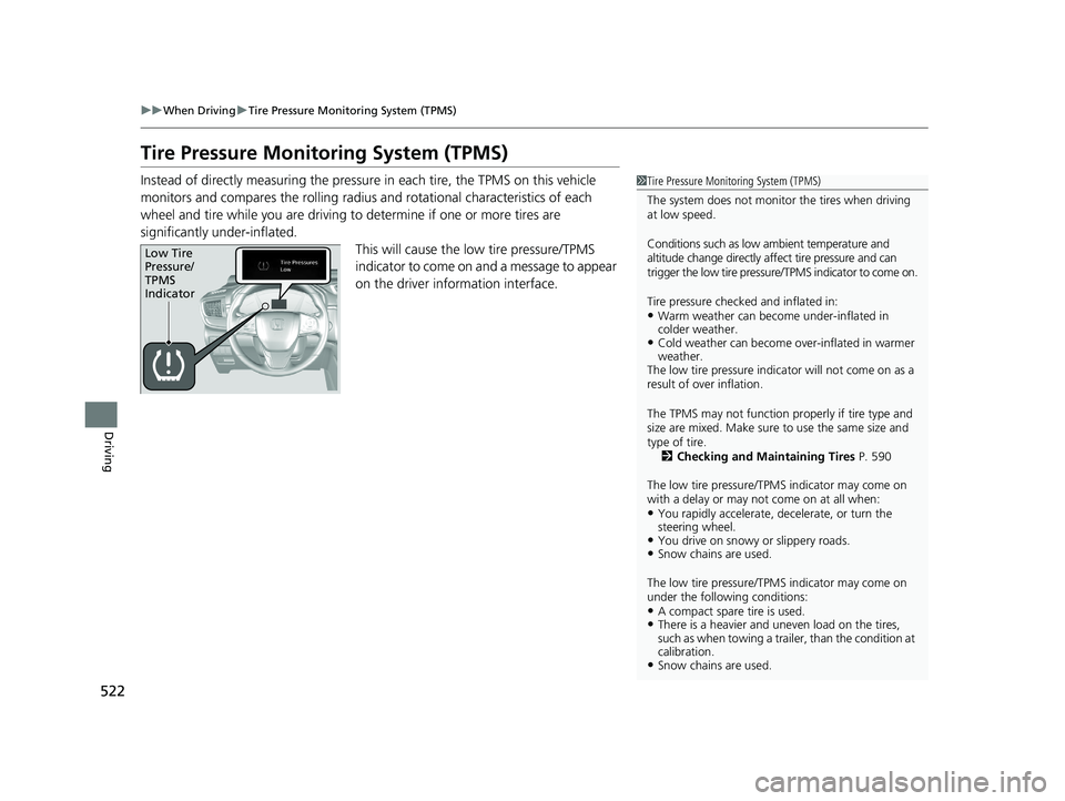 HONDA CR-V 2020 (in English) User Guide 522
uuWhen Driving uTire Pressure Monitoring System (TPMS)
Driving
Tire Pressure Monitoring System (TPMS)
Instead of directly measuring the pressu re in each tire, the TPMS on this vehicle
monitors a HONDA CR-V 2020 (in English) User Guide 522
uuWhen Driving uTire Pressure Monitoring System (TPMS)
Driving
Tire Pressure Monitoring System (TPMS)
Instead of directly measuring the pressu re in each tire, the TPMS on this vehicle
monitors a