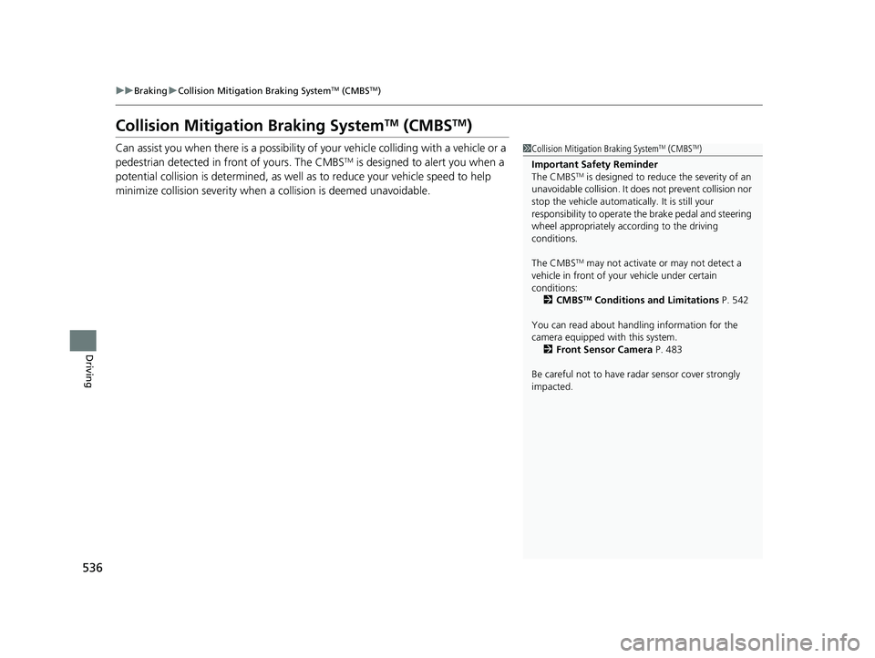 HONDA CR-V 2020 (in English) Owners Guide 536
uuBraking uCollision Mitigation Braking SystemTM (CMBSTM)
Driving
Collision Mitigati on Braking SystemTM (CMBSTM)
Can assist you when there is a possibility of your vehicle colliding with a vehicl HONDA CR-V 2020 (in English) Owners Guide 536
uuBraking uCollision Mitigation Braking SystemTM (CMBSTM)
Driving
Collision Mitigati on Braking SystemTM (CMBSTM)
Can assist you when there is a possibility of your vehicle colliding with a vehicl
