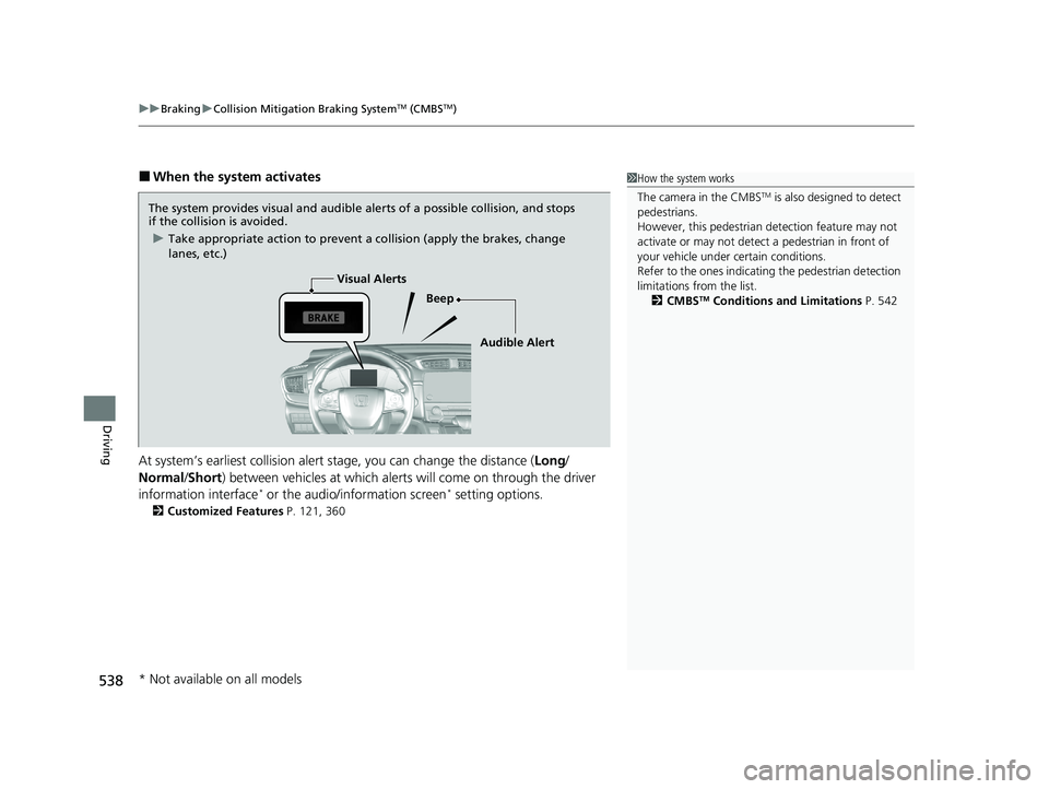 HONDA CR-V 2020 Owners Manual (in English) uuBraking uCollision Mitigation Braking SystemTM (CMBSTM)
538
Driving
■When the system activates
At system’s earliest collision alert stage, you can change the distance ( Long/
Normal /Short) bet HONDA CR-V 2020 Owners Manual (in English) uuBraking uCollision Mitigation Braking SystemTM (CMBSTM)
538
Driving
■When the system activates
At system’s earliest collision alert stage, you can change the distance ( Long/
Normal /Short) bet