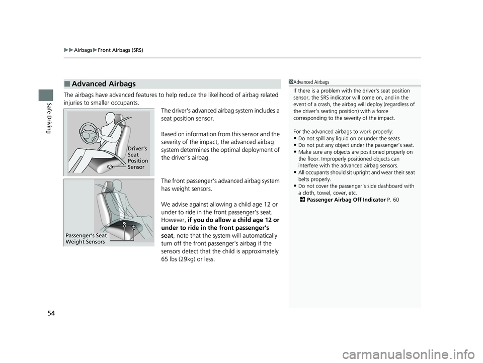 HONDA CR-V 2020  Owners Manual (in English) uuAirbags uFront Airbags (SRS)
54
Safe DrivingThe airbags have advanced features to help reduce the likelihood of airbag related 
injuries to smaller occupants.
The driver's advanced airbag system