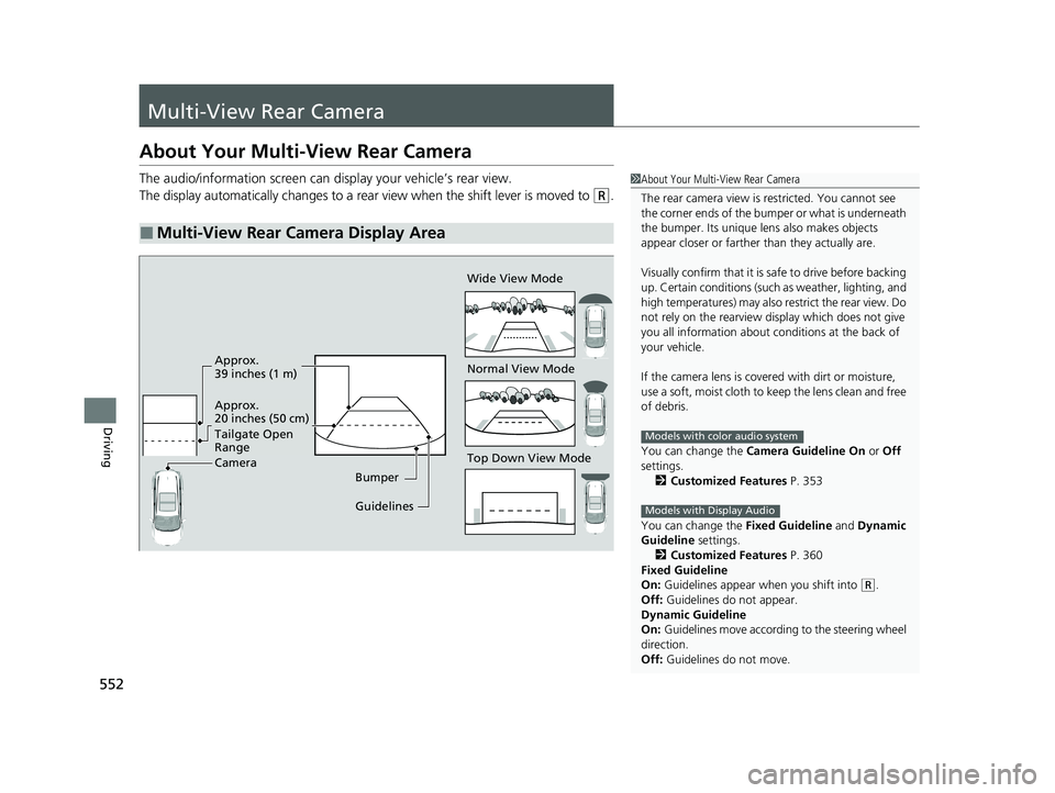 HONDA CR-V 2020 Owners Manual (in English) 552
Driving
Multi-View Rear Camera
About Your Multi-View Rear Camera
The audio/information screen can display your vehicle’s rear view.
The display automatically changes to a rear view when the shif HONDA CR-V 2020 Owners Manual (in English) 552
Driving
Multi-View Rear Camera
About Your Multi-View Rear Camera
The audio/information screen can display your vehicle’s rear view.
The display automatically changes to a rear view when the shif