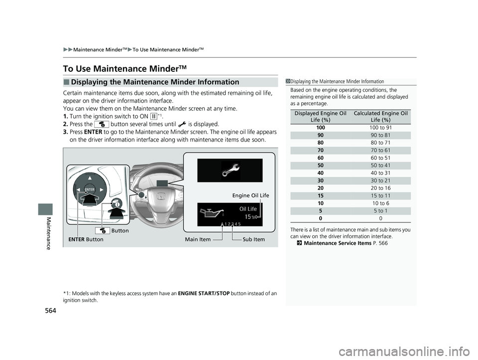 HONDA CR-V 2020 Owners Manual (in English) 564
uuMaintenance MinderTMuTo Use Maintenance MinderTM
Maintenance
To Use Maintenance MinderTM
Certain maintenance items due soon, along with the estimated remaining oil life,
appear on the driver i HONDA CR-V 2020 Owners Manual (in English) 564
uuMaintenance MinderTMuTo Use Maintenance MinderTM
Maintenance
To Use Maintenance MinderTM
Certain maintenance items due soon, along with the estimated remaining oil life,
appear on the driver i