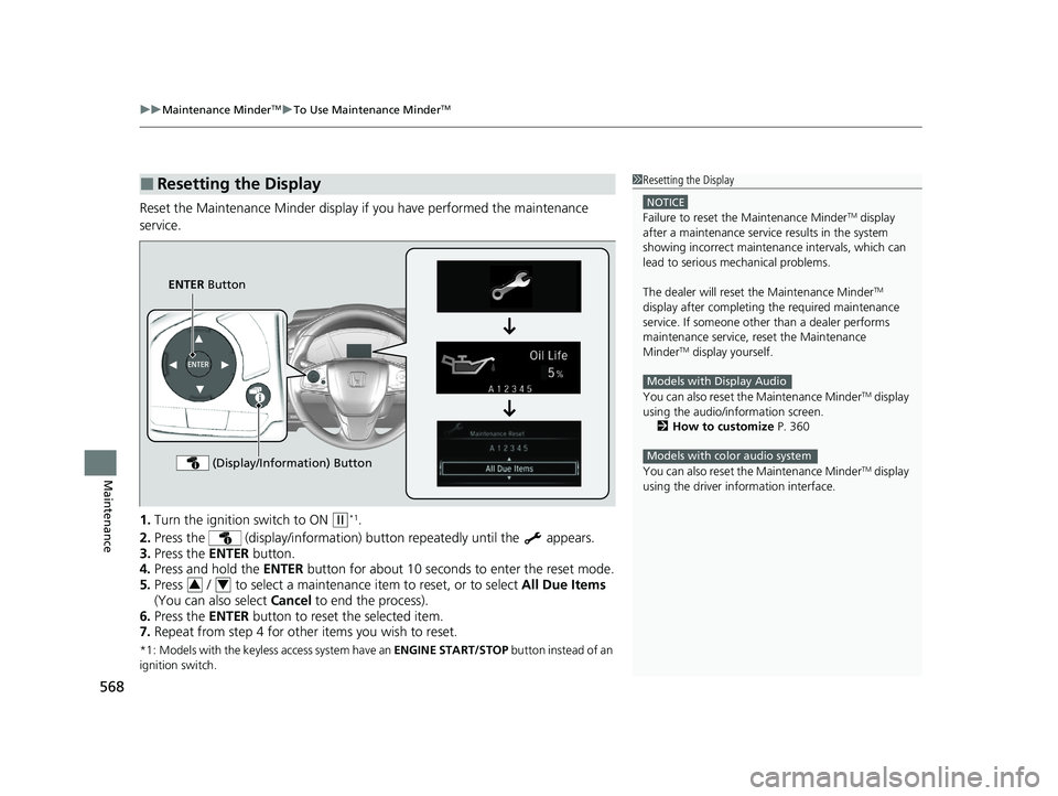 HONDA CR-V 2020  Owners Manual (in English) uuMaintenance MinderTMuTo Use Maintenance MinderTM
568
Maintenance
Reset the Maintenance Minder display if you have performed the maintenance 
service.
1. Turn the ignition  switch to ON 
(w*1.
2. Pre