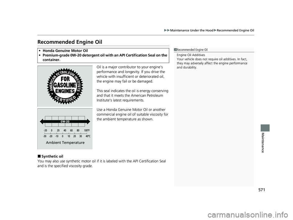 HONDA CR-V 2020 Owners Manual (in English) 571
uuMaintenance Under the Hood uRecommended Engine Oil
Maintenance
Recommended Engine Oil
Oil is a major contributor to your engine's
performance and longevity. If you drive the
vehicle with i HONDA CR-V 2020 Owners Manual (in English) 571
uuMaintenance Under the Hood uRecommended Engine Oil
Maintenance
Recommended Engine Oil
Oil is a major contributor to your engine's
performance and longevity. If you drive the
vehicle with i