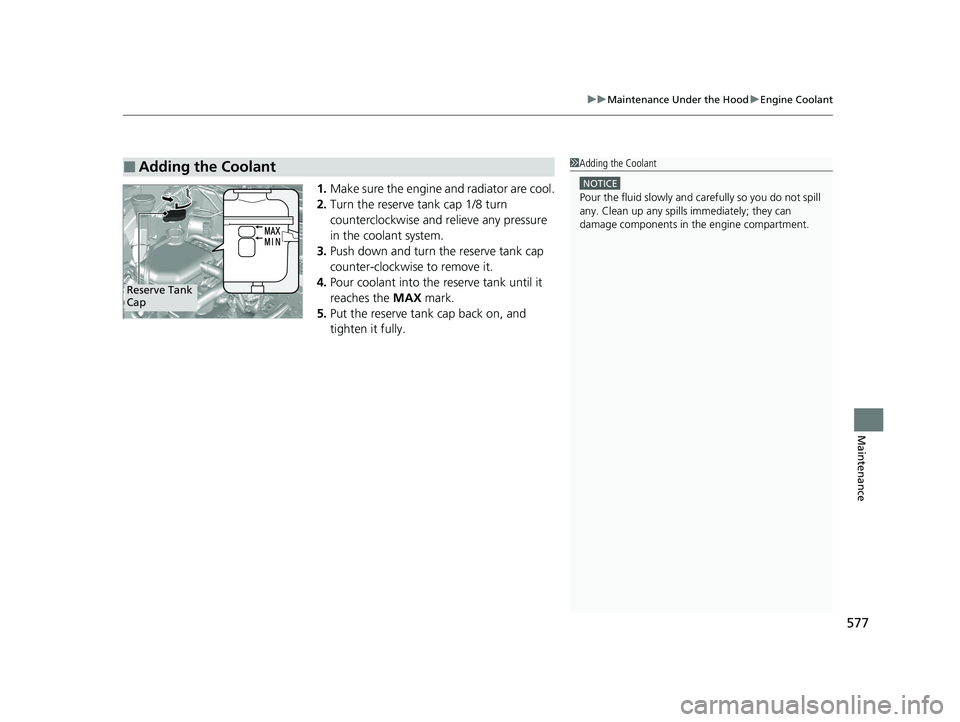 HONDA CR-V 2020 (in English) Service Manual 577
uuMaintenance Under the Hood uEngine Coolant
Maintenance
1. Make sure the engine and radiator are cool.
2. Turn the reserve tank cap 1/8 turn
counterclockwise and re lieve any pressure
in the co HONDA CR-V 2020 (in English) Service Manual 577
uuMaintenance Under the Hood uEngine Coolant
Maintenance
1. Make sure the engine and radiator are cool.
2. Turn the reserve tank cap 1/8 turn
counterclockwise and re lieve any pressure
in the co