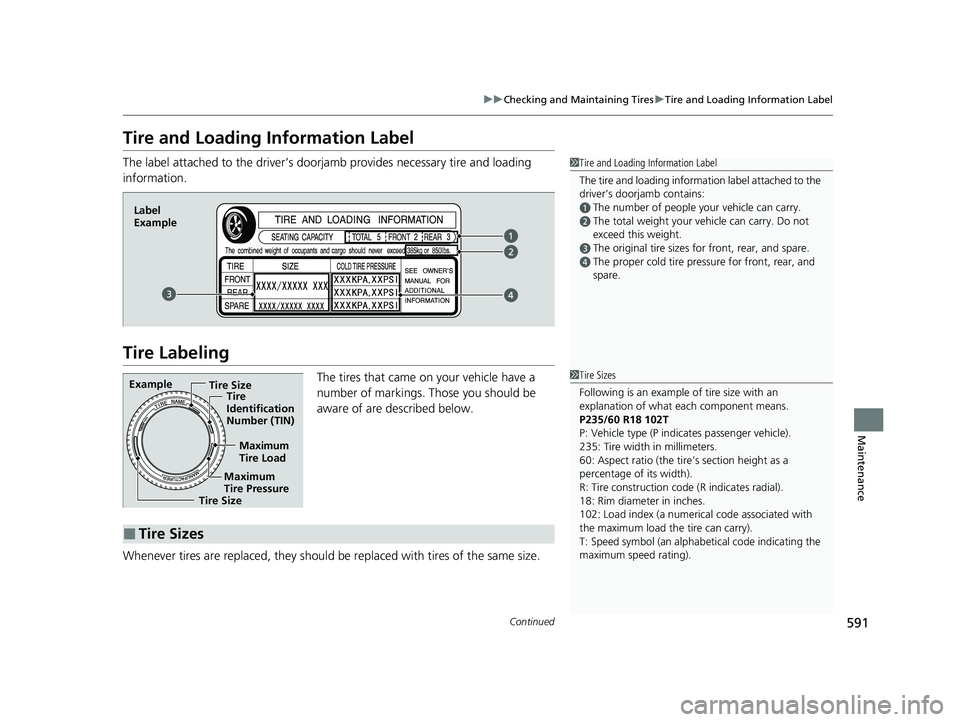 HONDA CR-V 2020 Owners Manual (in English) 591
uuChecking and Maintaining Tires uTire and Loading Information Label
Continued
Maintenance
Tire and Loading Information Label
The label attached to the driver’s doorj amb provides necessary tire HONDA CR-V 2020 Owners Manual (in English) 591
uuChecking and Maintaining Tires uTire and Loading Information Label
Continued
Maintenance
Tire and Loading Information Label
The label attached to the driver’s doorj amb provides necessary tire
