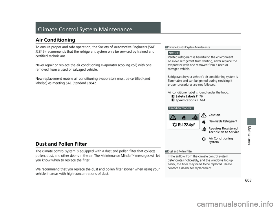 HONDA CR-V 2020 (in English) Owners Guide 603
Maintenance
Climate Control System Maintenance
Air Conditioning
To ensure proper and safe operation, the Society of Automotive Engineers (SAE
J2845) recommends that the refrigerant system only be HONDA CR-V 2020 (in English) Owners Guide 603
Maintenance
Climate Control System Maintenance
Air Conditioning
To ensure proper and safe operation, the Society of Automotive Engineers (SAE
J2845) recommends that the refrigerant system only be