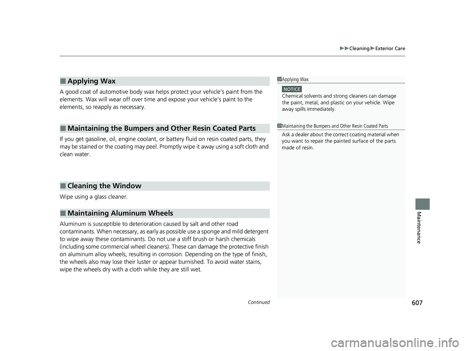 HONDA CR-V 2020 Owners Manual (in English) Continued607
uuCleaning uExterior Care
Maintenance
A good coat of automotive body wax helps protect your vehicle’s paint from the
elements. Wax will wear off over time and expose your vehicle’s HONDA CR-V 2020 Owners Manual (in English) Continued607
uuCleaning uExterior Care
Maintenance
A good coat of automotive body wax helps protect your vehicle’s paint from the
elements. Wax will wear off over time and expose your vehicle’s