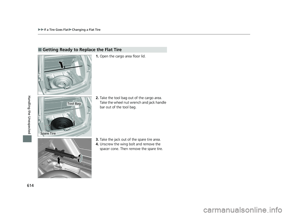 HONDA CR-V 2020  Owners Manual (in English) 614
uuIf a Tire Goes Flat uChanging a Flat Tire
Handling the Unexpected
1. Open the cargo area floor lid.
2. Take the tool bag out of the cargo area. 
Take the wheel nut wrench and jack handle 
bar ou