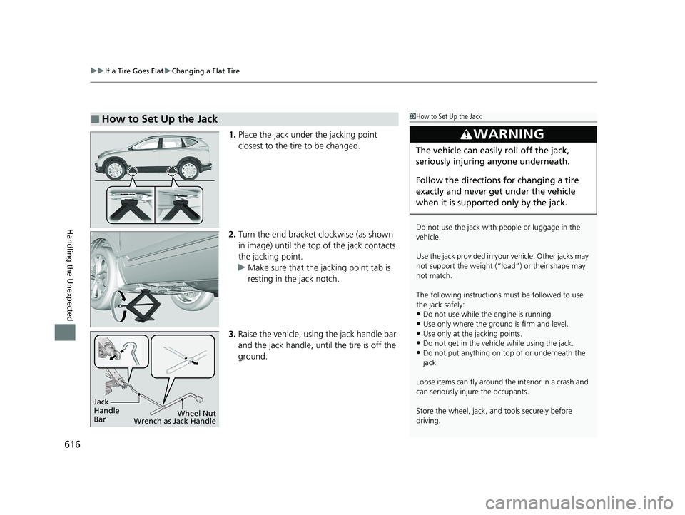 HONDA CR-V 2020  Owners Manual (in English) uuIf a Tire Goes Flat uChanging a Flat Tire
616
Handling the Unexpected
1. Place the jack under the jacking point 
closest to the tire to be changed.
2. Turn the end bracket clockwise (as shown 
in im