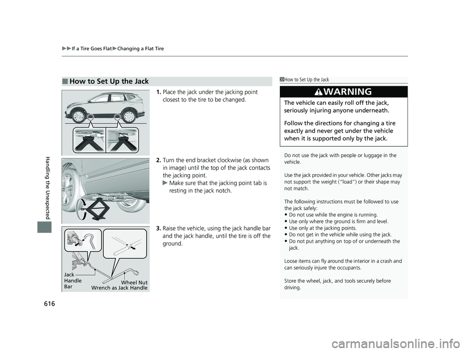 HONDA CR-V 2020 Owners Manual (in English) uuIf a Tire Goes Flat uChanging a Flat Tire
616
Handling the Unexpected
1. Place the jack under the jacking point
closest to the tire to be changed.
2. Turn the end bracket clockwise (as shown
in im HONDA CR-V 2020 Owners Manual (in English) uuIf a Tire Goes Flat uChanging a Flat Tire
616
Handling the Unexpected
1. Place the jack under the jacking point
closest to the tire to be changed.
2. Turn the end bracket clockwise (as shown
in im