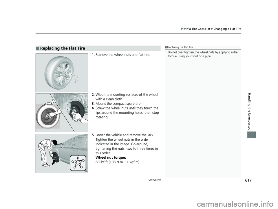 HONDA CR-V 2020 Owners Manual (in English) Continued617
uuIf a Tire Goes Flat uChanging a Flat Tire
Handling the Unexpected
1. Remove the wheel nuts and flat tire.
2. Wipe the mounting surfaces of the wheel
with a clean cloth.
3. Mount the co HONDA CR-V 2020 Owners Manual (in English) Continued617
uuIf a Tire Goes Flat uChanging a Flat Tire
Handling the Unexpected
1. Remove the wheel nuts and flat tire.
2. Wipe the mounting surfaces of the wheel
with a clean cloth.
3. Mount the co