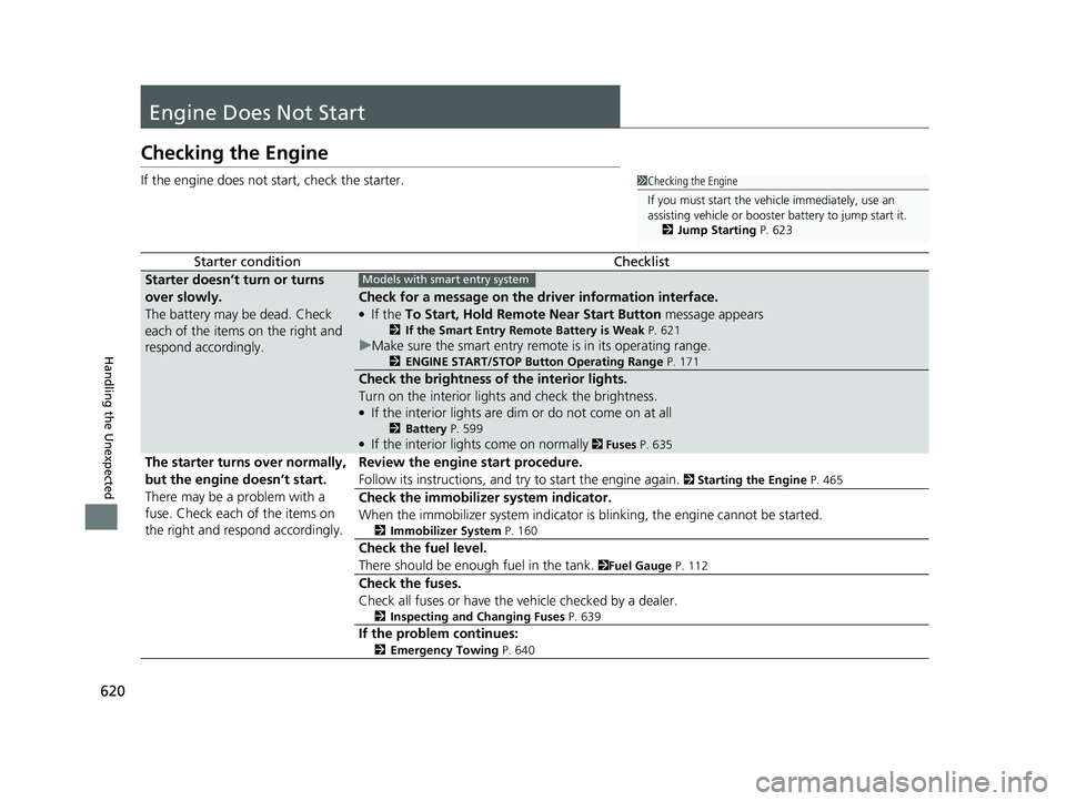 HONDA CR-V 2020 (in English) User Guide 620
Handling the Unexpected
Engine Does Not Start
Checking the Engine
If the engine does not start, check the starter.
Starter conditionChecklist
Starter doesn’t turn or turns
over slowly.
The batt HONDA CR-V 2020 (in English) User Guide 620
Handling the Unexpected
Engine Does Not Start
Checking the Engine
If the engine does not start, check the starter.
Starter conditionChecklist
Starter doesn’t turn or turns
over slowly.
The batt
