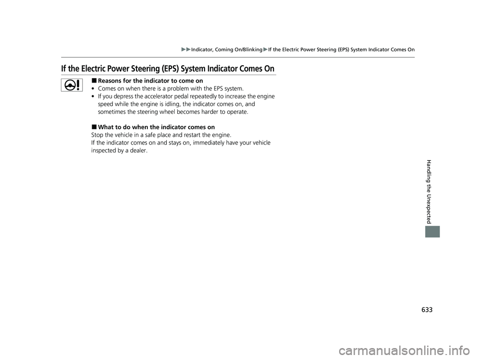HONDA CR-V 2020 Owners Manual (in English) 633
uuIndicator, Coming On/Blinking uIf the Electric Power Steering (EPS) System Indicator Comes On
Handling the Unexpected
If the Electric Power Steering (EPS) System Indicator Comes On
■Reasons f HONDA CR-V 2020 Owners Manual (in English) 633
uuIndicator, Coming On/Blinking uIf the Electric Power Steering (EPS) System Indicator Comes On
Handling the Unexpected
If the Electric Power Steering (EPS) System Indicator Comes On
■Reasons f
