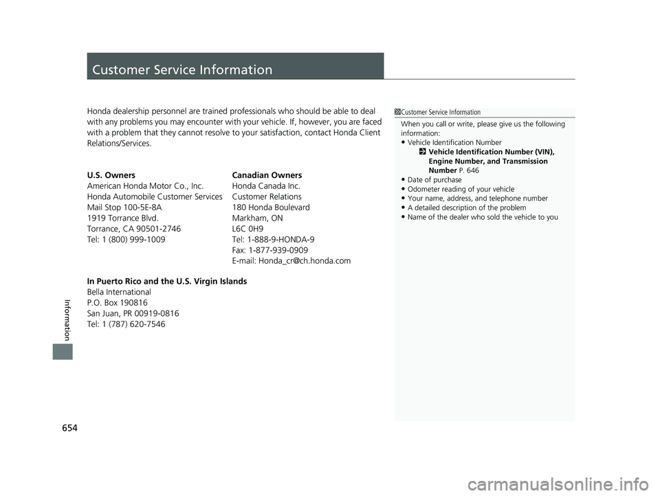 HONDA CR-V 2020 Owners Manual (in English) 654
Information
Customer Service Information
Honda dealership personnel are trained professionals who should be able to deal
with any problems you may encounter with your vehicle. If, however, you a HONDA CR-V 2020 Owners Manual (in English) 654
Information
Customer Service Information
Honda dealership personnel are trained professionals who should be able to deal
with any problems you may encounter with your vehicle. If, however, you a