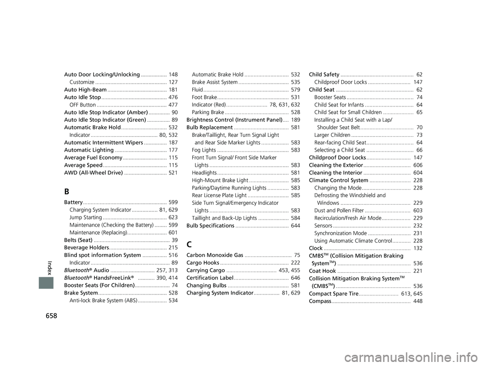 HONDA CR-V 2020  Owners Manual (in English) 658
Index
Auto Door Locking/Unlocking................. 148
Customize ...............................................  127
Auto High-Beam ....................................... 181
Auto Idle Stop ....