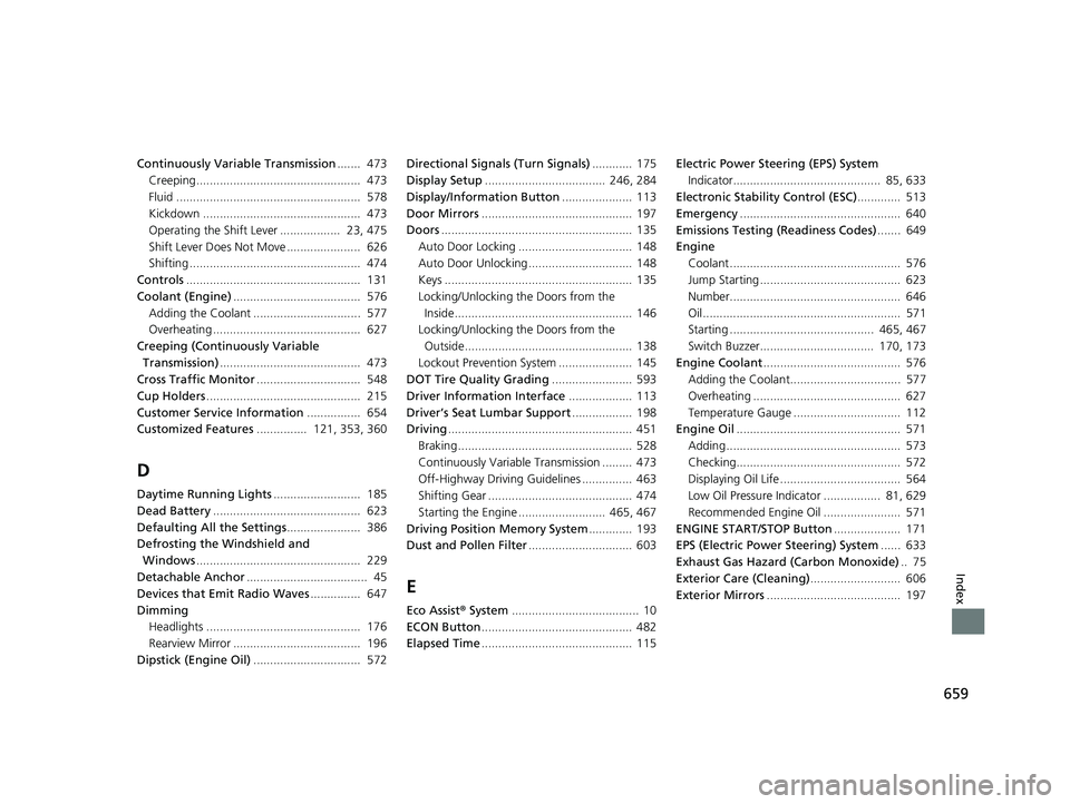 HONDA CR-V 2020  Owners Manual (in English) 659
Index
Continuously Variable Transmission.......  473
Creeping.................................................  473
Fluid .......................................................  578
Kickdown ....