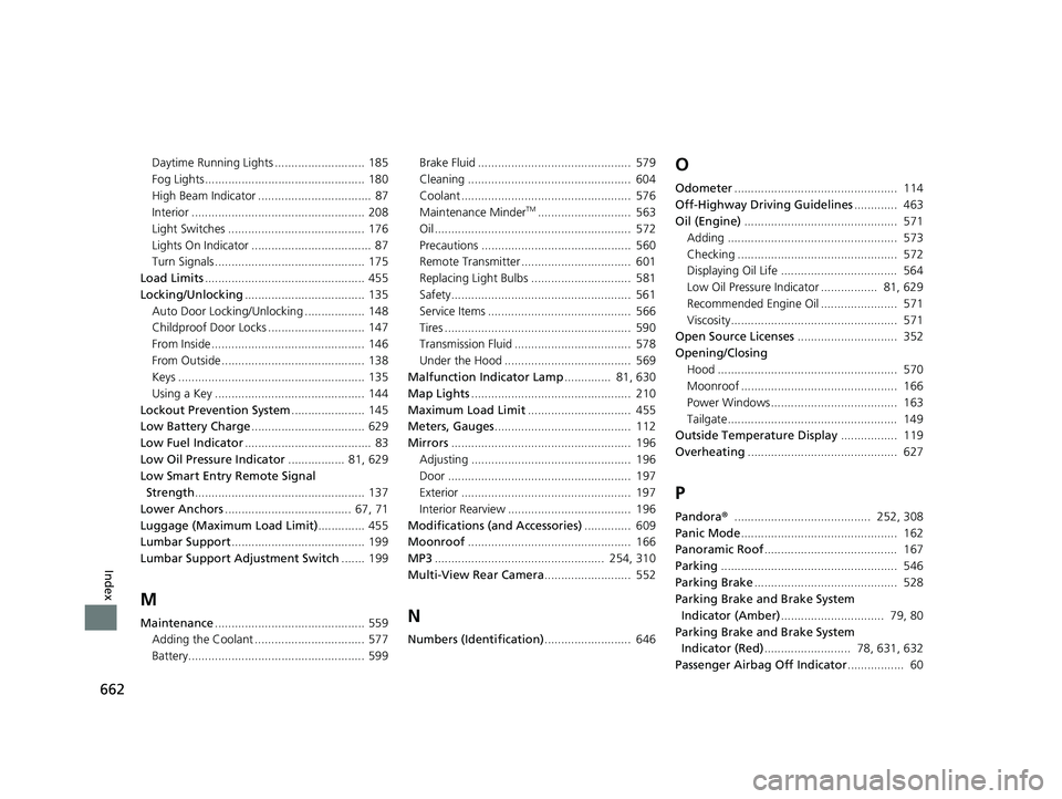 HONDA CR-V 2020  Owners Manual (in English) 662
Index
Daytime Running Lights ........................... 185
Fog Lights ................................................ 180
High Beam Indicator ..................................  87
Interior ...