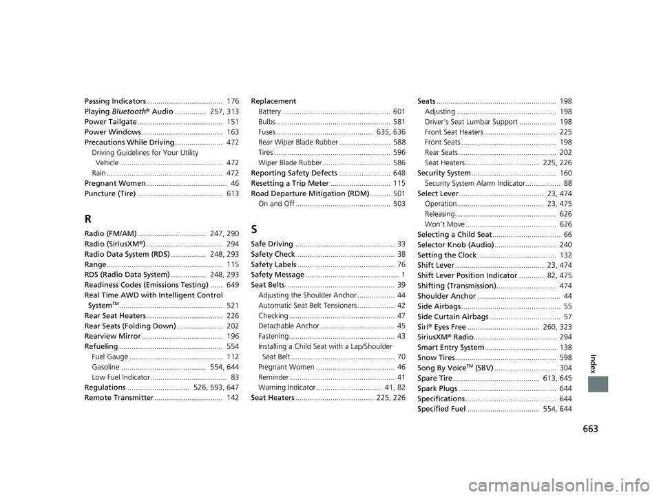 HONDA CR-V 2020  Owners Manual (in English) 663
Index
Passing Indicators.....................................  176
Playing  Bluetooth ® Audio ...............  257, 313
Power Tailgate .........................................  151
Power Windows