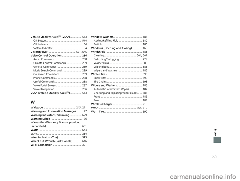 HONDA CR-V 2020 (in English) Owners Guide 665
Index
Vehicle Stability AssistTM (VSA®).............. 513
Off Button .............................................. 514
Off Indicator ............................................. 84
System In HONDA CR-V 2020 (in English) Owners Guide 665
Index
Vehicle Stability AssistTM (VSA®).............. 513
Off Button .............................................. 514
Off Indicator ............................................. 84
System In