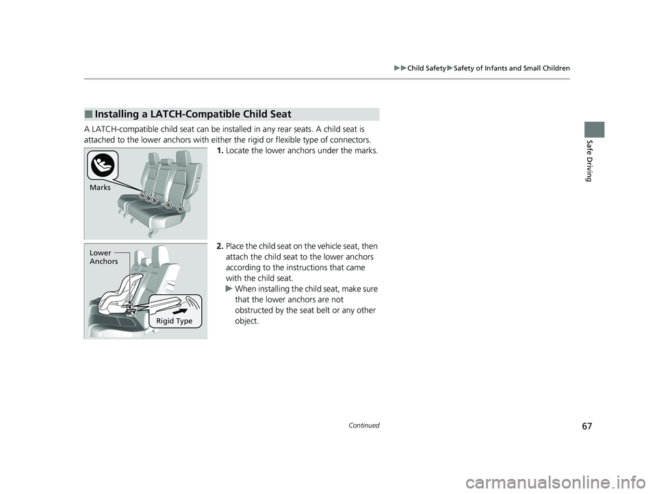 HONDA CR-V 2020   (in English) Repair Manual 67
uuChild Safety uSafety of Infants and Small Children
Continued
Safe DrivingA LATCH-compatible child seat can be insta lled in any rear seats. A child seat is 
attached to the lower anchors with eit
