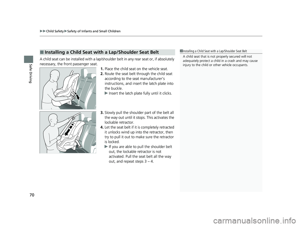 HONDA CR-V 2020   (in English) Manual PDF uuChild Safety uSafety of Infants and Small Children
70
Safe DrivingA child seat can be installed with a lap/should er belt in any rear seat or, if absolutely 
necessary, the front passenger seat. 1.P