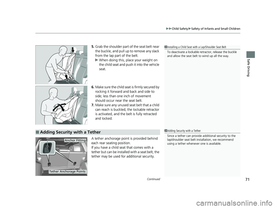 HONDA CR-V 2020   (in English) Manual PDF Continued71
uuChild Safety uSafety of Infants and Small Children
Safe Driving
5. Grab the shoulder part of the seat belt near 
the buckle, and pull up to remove any slack 
from the lap part of the bel