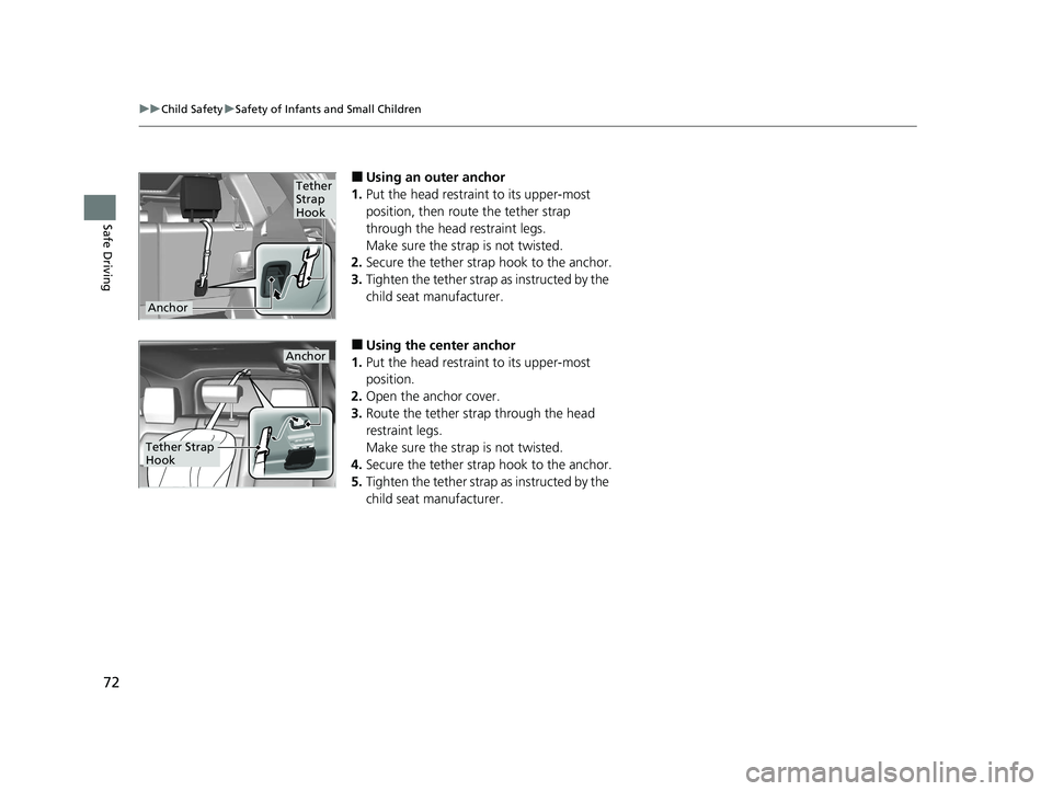 HONDA CR-V 2020 (in English) Owners Guide 72
uuChild Safety uSafety of Infants and Small Children
Safe Driving
■Using an outer anchor
1. Put the head restraint to its upper-most
position, then rout e the tether strap
through the head rest HONDA CR-V 2020 (in English) Owners Guide 72
uuChild Safety uSafety of Infants and Small Children
Safe Driving
■Using an outer anchor
1. Put the head restraint to its upper-most
position, then rout e the tether strap
through the head rest