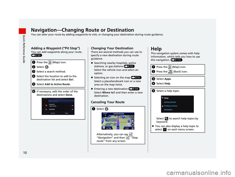 HONDA CR-V 2020  Navigation Manual (in English) 10
Quick Reference GuideNavigation—Changing Route or Destination
You can alter your route by adding waypoints to visit, or changing your destination during route guidance.
Adding a Waypoint (“Pit 