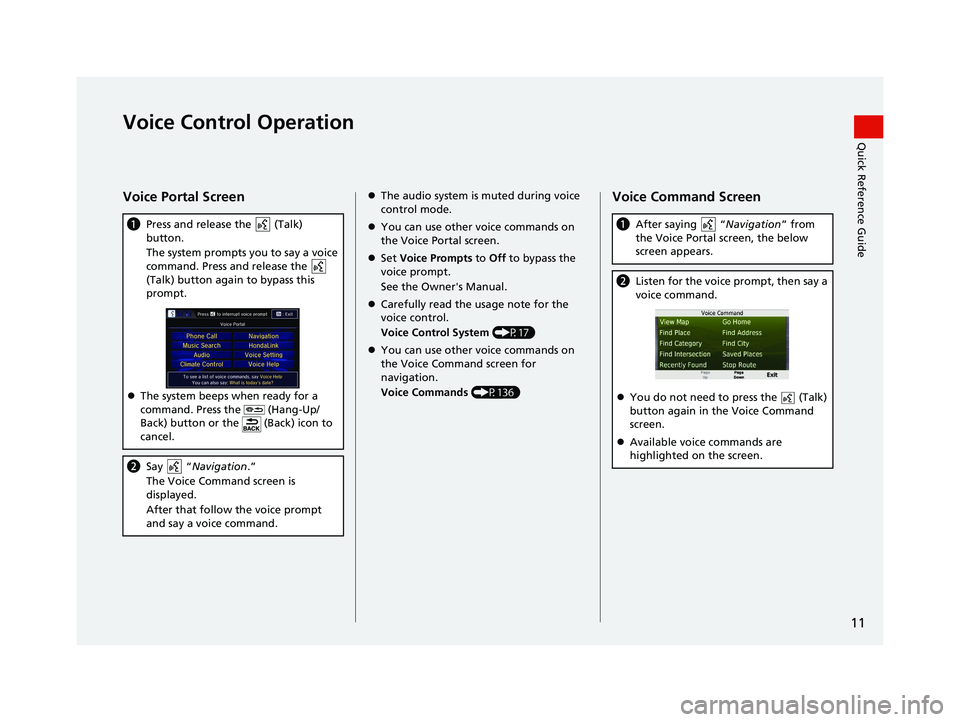 HONDA CR-V 2020  Navigation Manual (in English) 11
Quick Reference GuideVoice Control Operation
Voice Portal Screen
aPress and release the   (Talk) 
button.
The system prompts you to say a voice 
command. Press and release the   
(Talk) button agai