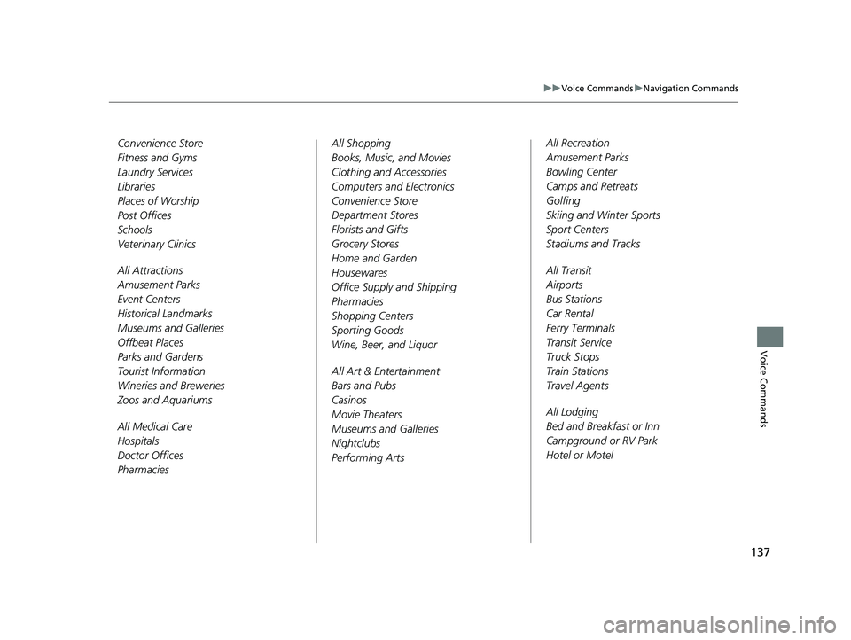 HONDA CR-V 2020  Navigation Manual (in English) 137
uuVoice Commands uNavigation Commands
Voice Commands
Convenience Store
Fitness and Gyms
Laundry Services
Libraries
Places of Worship
Post Offices
Schools
Veterinary Clinics
All Attractions
Amuseme
