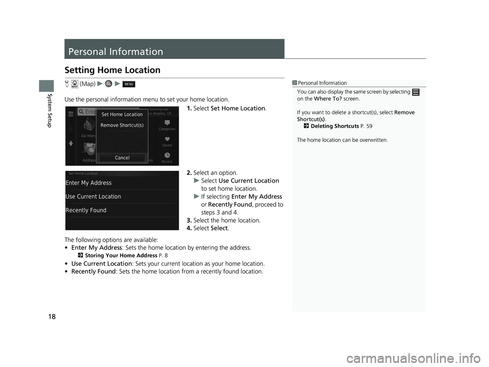 HONDA CR-V 2020  Navigation Manual (in English) 18
System Setup
Personal Information
Setting Home Location
H (Map) uu
Use the personal information menu to set your home location. 1.Select  Set Home Location .
2. Select an option.
u Select  Use Curr