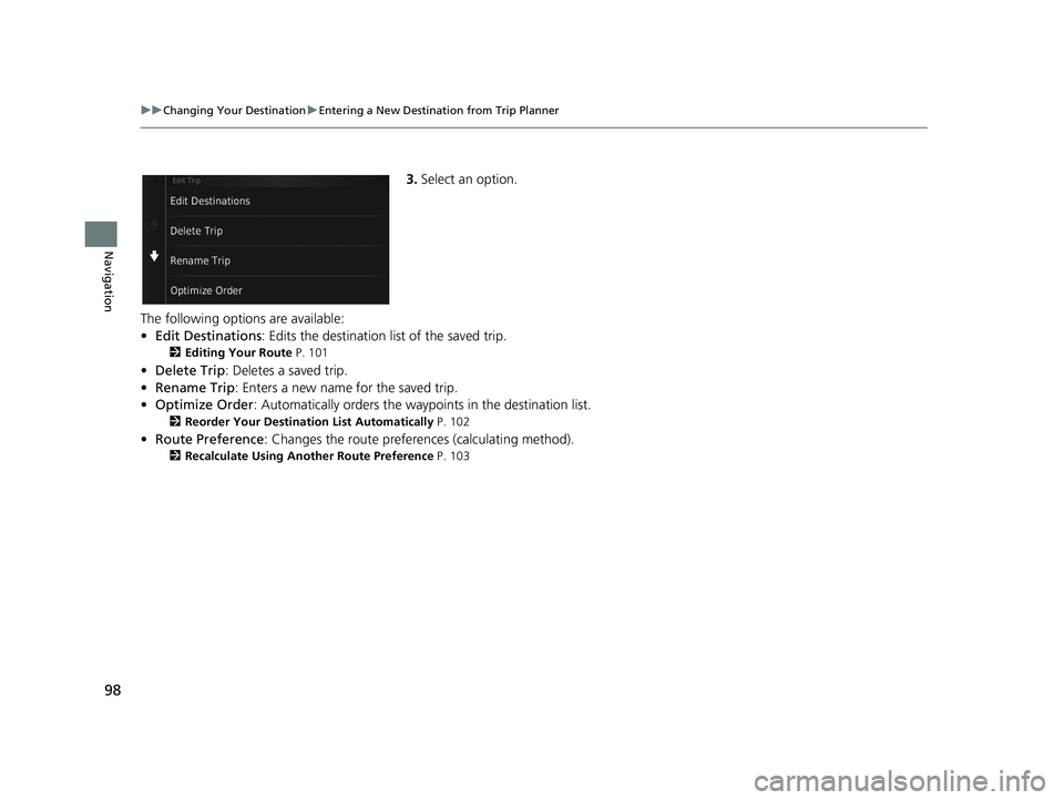 HONDA CR-V 2020 Navigation Manual (in English) 98
uuChanging Your Destination uEntering a New Destination from Trip Planner
Navigation
3. Select an option.
The following options are available:
• Edit Destinations : Edits the destination list of HONDA CR-V 2020 Navigation Manual (in English) 98
uuChanging Your Destination uEntering a New Destination from Trip Planner
Navigation
3. Select an option.
The following options are available:
• Edit Destinations : Edits the destination list of