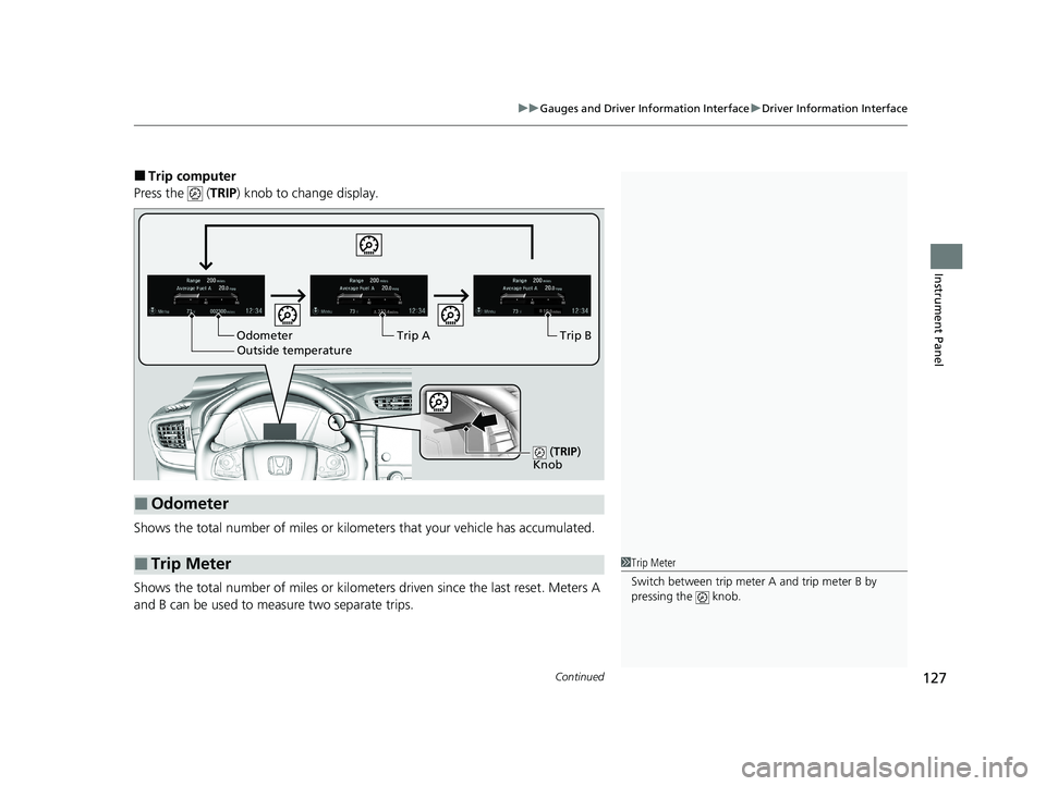 HONDA CR-V HYBRID 2020 Owners Manual (in English) Continued127
uuGauges and Driver Information Interface uDriver Information Interface
Instrument Panel
■Trip computer
Press the ( TRIP) knob to change display.
Shows the total number of miles or ki HONDA CR-V HYBRID 2020 Owners Manual (in English) Continued127
uuGauges and Driver Information Interface uDriver Information Interface
Instrument Panel
■Trip computer
Press the ( TRIP) knob to change display.
Shows the total number of miles or ki