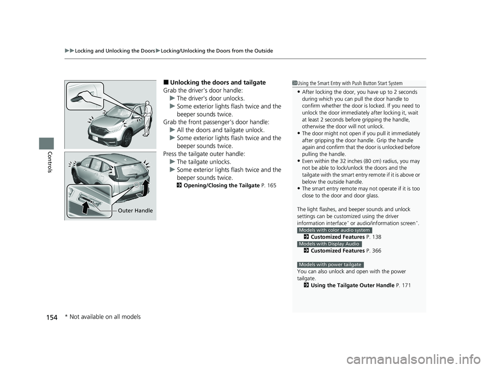 HONDA CR-V HYBRID 2020 (in English) Owners Guide uuLocking and Unlocking the Doors uLocking/Unlocking the Doors from the Outside
154
Controls
■Unlocking the doors and tailgate
Grab the driver’s door handle: u The driver’s door unlocks.
u Some HONDA CR-V HYBRID 2020 (in English) Owners Guide uuLocking and Unlocking the Doors uLocking/Unlocking the Doors from the Outside
154
Controls
■Unlocking the doors and tailgate
Grab the driver’s door handle: u The driver’s door unlocks.
u Some
