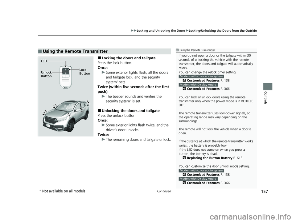 HONDA CR-V HYBRID 2020 (in English) Owners Guide Continued157
uuLocking and Unlocking the Doors uLocking/Unlocking the Doors from the Outside
Controls
■Locking the doors and tailgate
Press the lock button.
Once: u Some exterior lights flash, all t HONDA CR-V HYBRID 2020 (in English) Owners Guide Continued157
uuLocking and Unlocking the Doors uLocking/Unlocking the Doors from the Outside
Controls
■Locking the doors and tailgate
Press the lock button.
Once: u Some exterior lights flash, all t