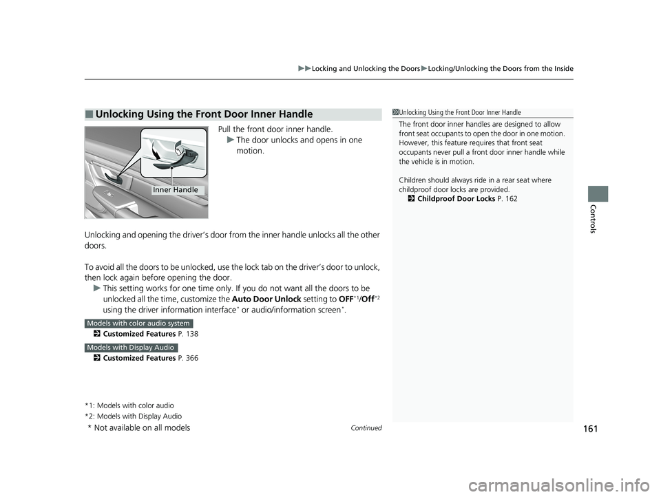 HONDA CR-V HYBRID 2020 Owners Manual (in English) Continued161
uuLocking and Unlocking the Doors uLocking/Unlocking the Doors from the Inside
Controls
Pull the front door inner handle.
u The door unlocks and opens in one
motion.
Unlocking and openin HONDA CR-V HYBRID 2020 Owners Manual (in English) Continued161
uuLocking and Unlocking the Doors uLocking/Unlocking the Doors from the Inside
Controls
Pull the front door inner handle.
u The door unlocks and opens in one
motion.
Unlocking and openin