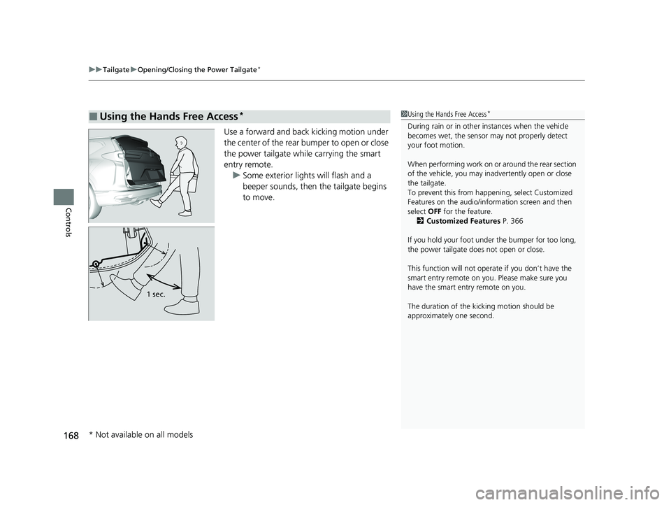 HONDA CR-V HYBRID 2020 Owners Manual (in English) uuTailgate uOpening/Closing the Power Tailgate*
168
Controls
Use a forward and back kicking motion under
the center of the rear bumper to open or close
the power tailgate while carrying the smart
e HONDA CR-V HYBRID 2020 Owners Manual (in English) uuTailgate uOpening/Closing the Power Tailgate*
168
Controls
Use a forward and back kicking motion under
the center of the rear bumper to open or close
the power tailgate while carrying the smart
e