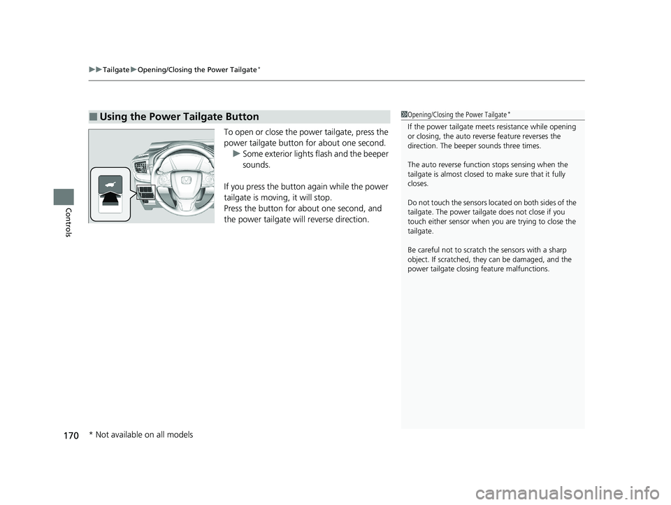 HONDA CR-V HYBRID 2020 Owners Manual (in English) uuTailgate uOpening/Closing the Power Tailgate*
170
Controls
To open or close the power tailgate, press the
power tailgate button for about one second.
u Some exterior lights flash and the beeper
so HONDA CR-V HYBRID 2020 Owners Manual (in English) uuTailgate uOpening/Closing the Power Tailgate*
170
Controls
To open or close the power tailgate, press the
power tailgate button for about one second.
u Some exterior lights flash and the beeper
so